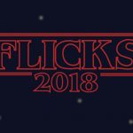 The Stranger Things logo but it reads "Flicks" 2018.